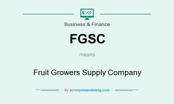 What does FGSC mean? It stands for Fruit Growers Supply Company