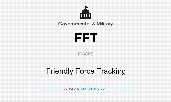 What does FFT mean? It stands for Friendly Force Tracking