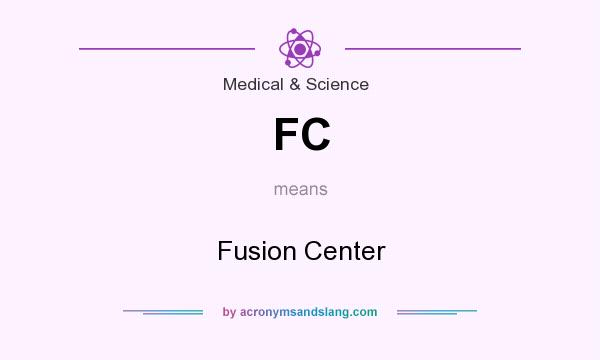 What does FC mean? It stands for Fusion Center