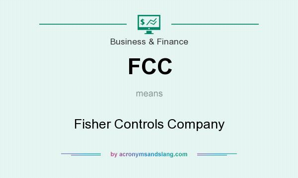 What does FCC mean? It stands for Fisher Controls Company