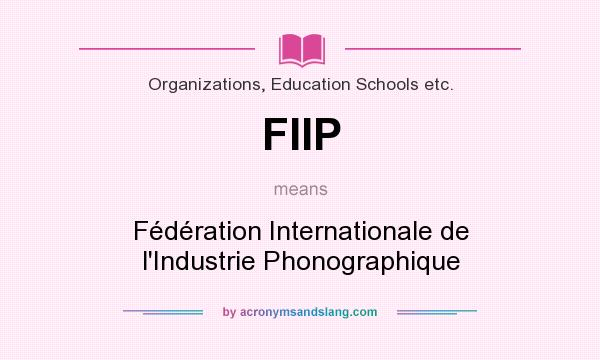 What does FIIP mean? It stands for Fédération Internationale de l`Industrie Phonographique