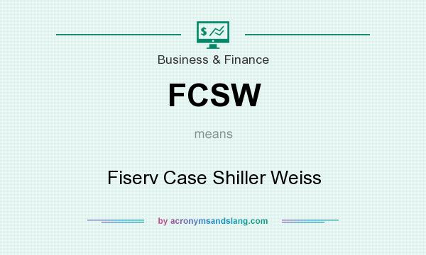 What does FCSW mean? It stands for Fiserv Case Shiller Weiss