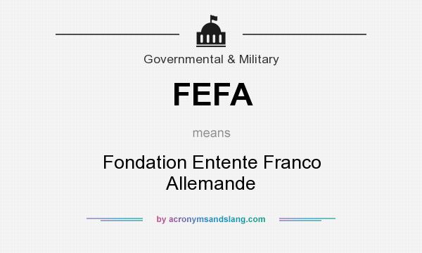What does FEFA mean? It stands for Fondation Entente Franco Allemande