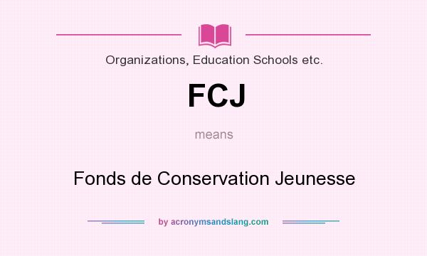 What does FCJ mean? It stands for Fonds de Conservation Jeunesse
