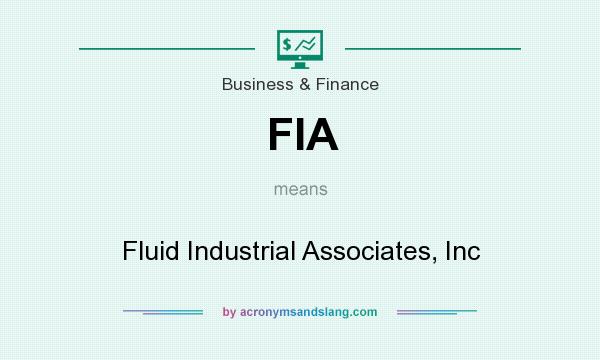 What does FIA mean? It stands for Fluid Industrial Associates, Inc