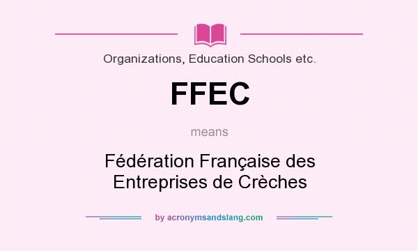 What does FFEC mean? It stands for Fédération Française des Entreprises de Crèches