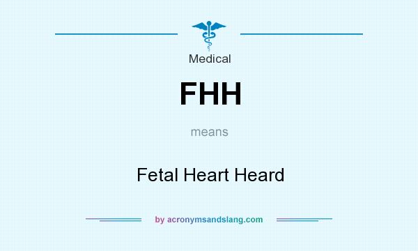 What does FHH mean? It stands for Fetal Heart Heard