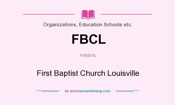 What does FBCL mean? It stands for First Baptist Church Louisville