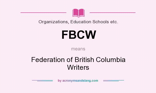 What does FBCW mean? It stands for Federation of British Columbia Writers