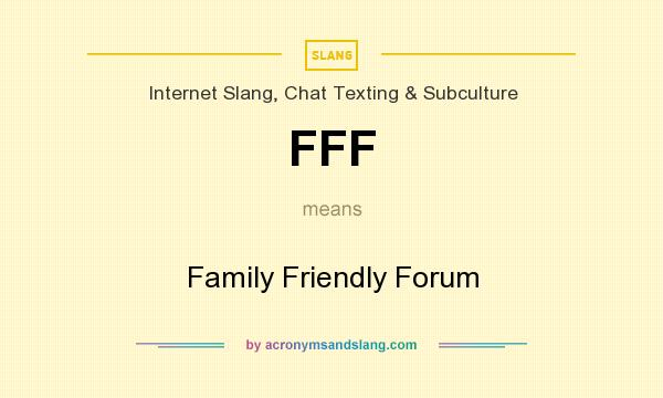What does FFF mean? It stands for Family Friendly Forum