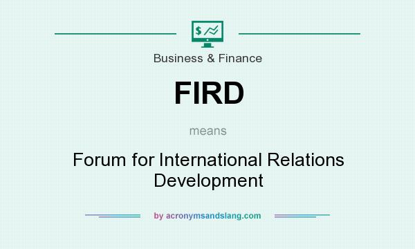 What does FIRD mean? It stands for Forum for International Relations Development