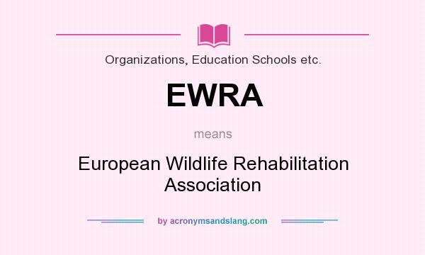What does EWRA mean? It stands for European Wildlife Rehabilitation Association