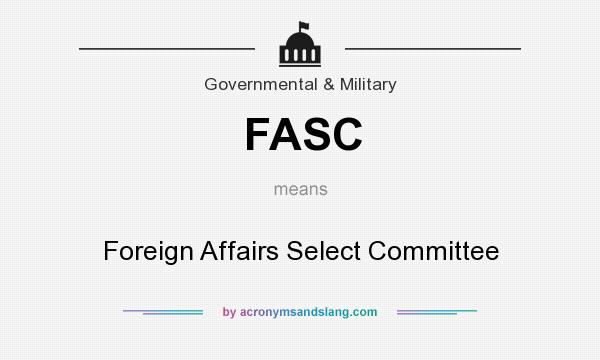 What does FASC mean? It stands for Foreign Affairs Select Committee