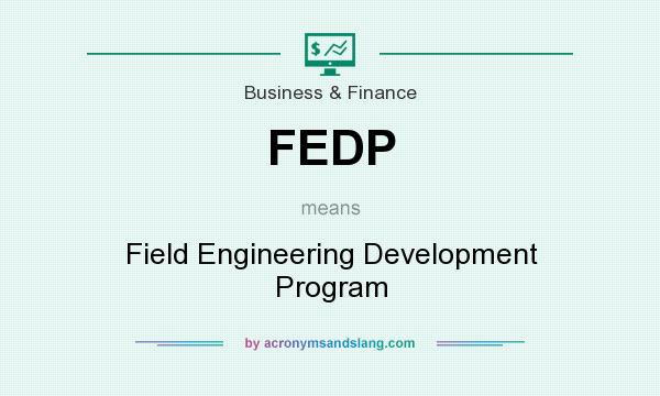 What does FEDP mean? It stands for Field Engineering Development Program