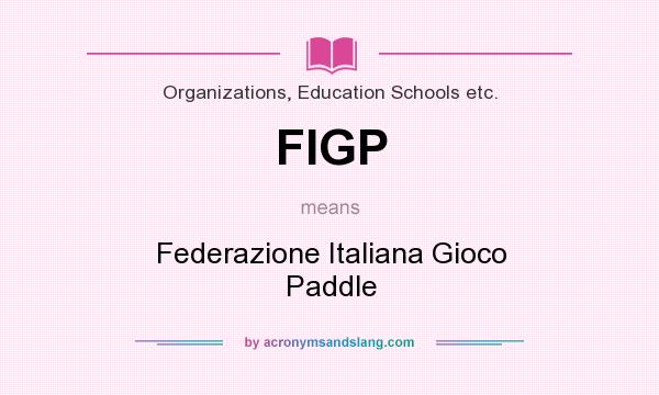 What does FIGP mean? It stands for Federazione Italiana Gioco Paddle