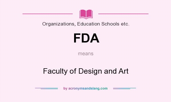 What does FDA mean? It stands for Faculty of Design and Art