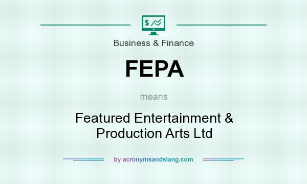 What does FEPA mean? It stands for Featured Entertainment & Production Arts Ltd