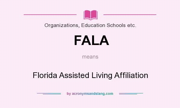 What does FALA mean? It stands for Florida Assisted Living Affiliation