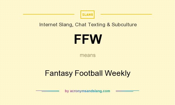 What does FFW mean? It stands for Fantasy Football Weekly