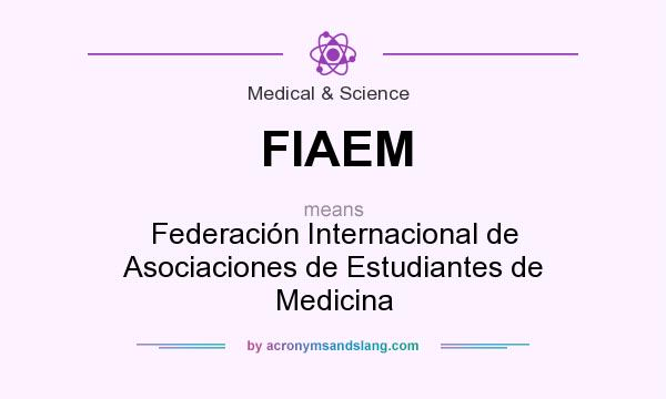 What does FIAEM mean? It stands for Federación Internacional de Asociaciones de Estudiantes de Medicina