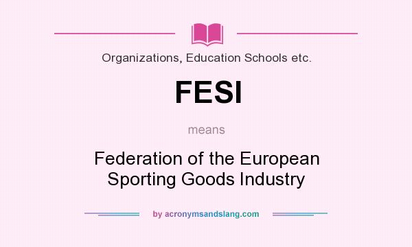 What does FESI mean? It stands for Federation of the European Sporting Goods Industry