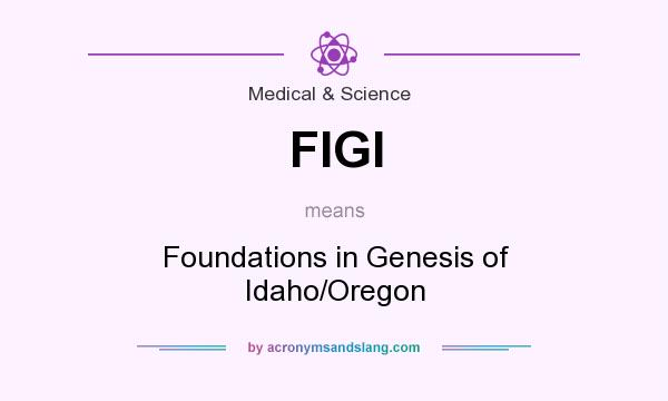What does FIGI mean? It stands for Foundations in Genesis of Idaho/Oregon