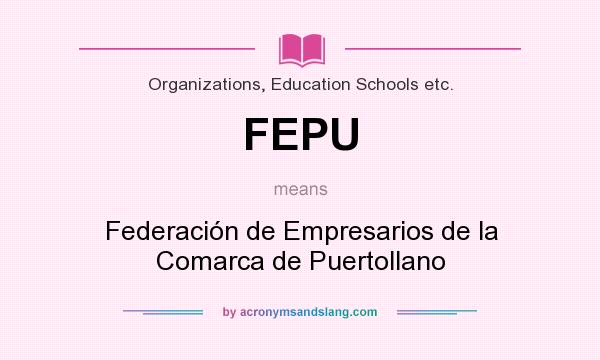 What does FEPU mean? It stands for Federación de Empresarios de la Comarca de Puertollano