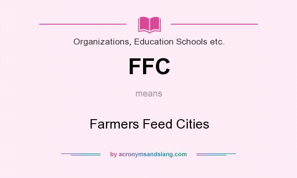What does FFC mean? It stands for Farmers Feed Cities