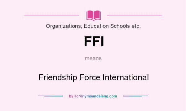 What does FFI mean? It stands for Friendship Force International