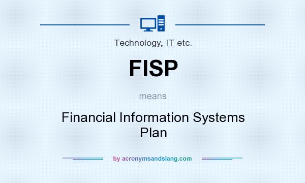 What does FISP mean? It stands for Financial Information Systems Plan