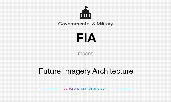 What does FIA mean? It stands for Future Imagery Architecture