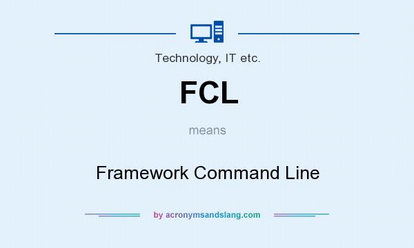 What does FCL mean? It stands for Framework Command Line