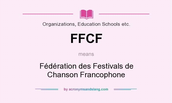What does FFCF mean? It stands for Fédération des Festivals de Chanson Francophone