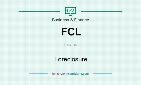 What does FCL mean? It stands for Foreclosure