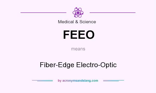 What does FEEO mean? It stands for Fiber-Edge Electro-Optic