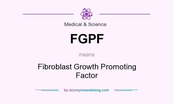 What does FGPF mean? It stands for Fibroblast Growth Promoting Factor