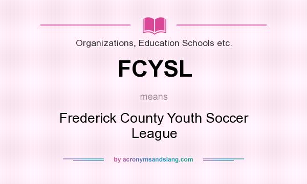 What does FCYSL mean? It stands for Frederick County Youth Soccer League