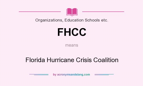 What does FHCC mean? It stands for Florida Hurricane Crisis Coalition