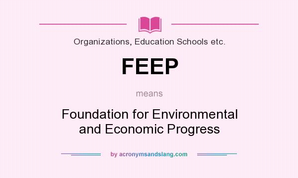 What does FEEP mean? It stands for Foundation for Environmental and Economic Progress