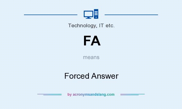 What does FA mean? It stands for Forced Answer