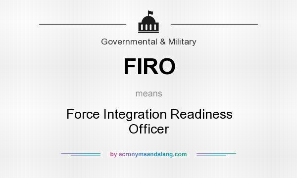 What does FIRO mean? It stands for Force Integration Readiness Officer