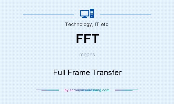 What does FFT mean? It stands for Full Frame Transfer