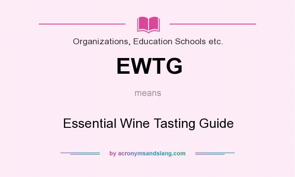What does EWTG mean? It stands for Essential Wine Tasting Guide