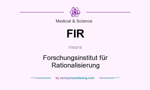 What does FIR mean? It stands for Forschungsinstitut für Rationalisierung
