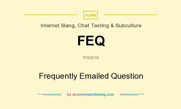 What does FEQ mean? It stands for Frequently Emailed Question