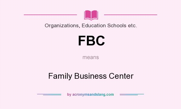 What does FBC mean? It stands for Family Business Center