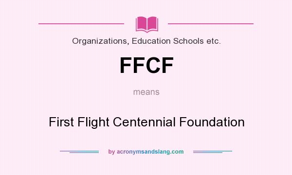 What does FFCF mean? It stands for First Flight Centennial Foundation