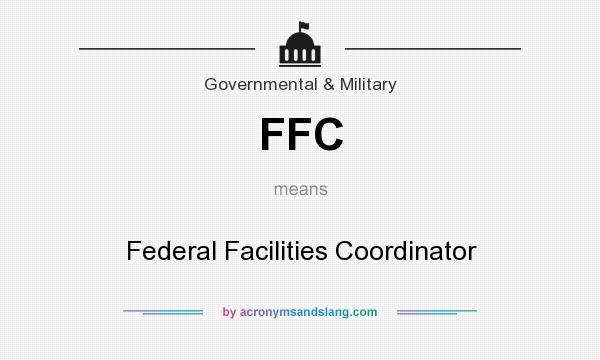 What does FFC mean? It stands for Federal Facilities Coordinator