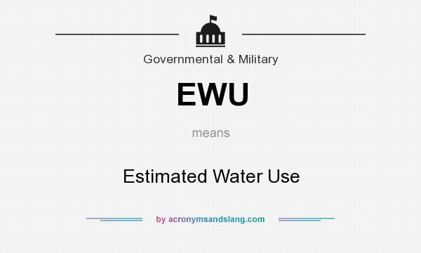 What does EWU mean? It stands for Estimated Water Use