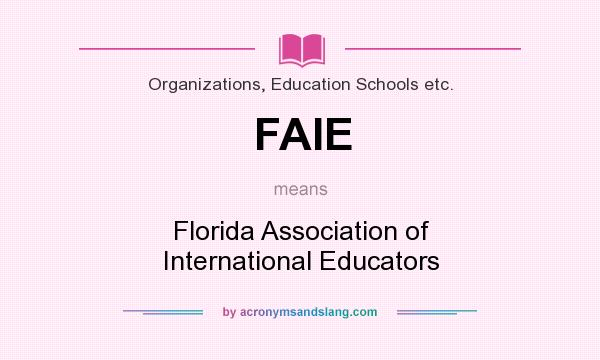 What does FAIE mean? It stands for Florida Association of International Educators